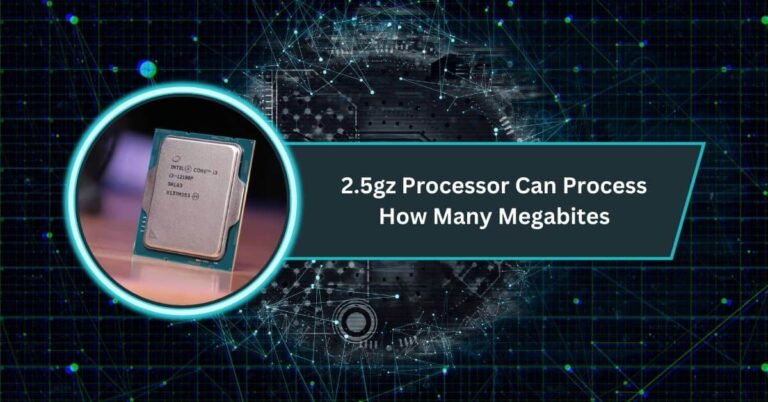 2.5gz Processor Can Process How Many Megabites​