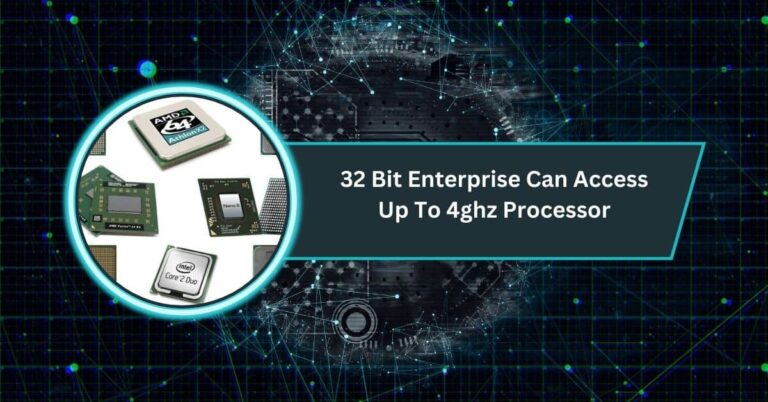 32 Bit Enterprise Can Access Up To 4ghz Processor​