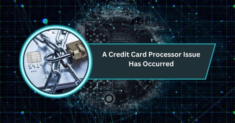 A Credit Card Processor Issue Has Occurred