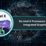 Do Intel K Processors Have Integrated Graphics​