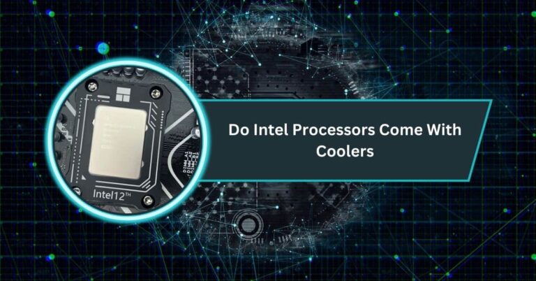 Do Intel Processors Come With Coolers​