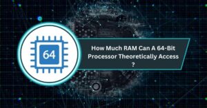 How Much RAM Can A 64-Bit Processor Theoretically Access​?
