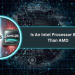 Is An Intel Processor Better Than AMD