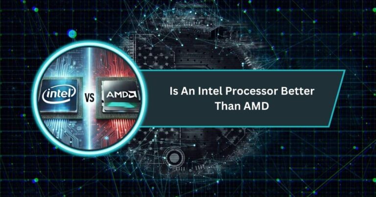 Is An Intel Processor Better Than AMD