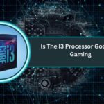Is The I3 Processor Good For Gaming​