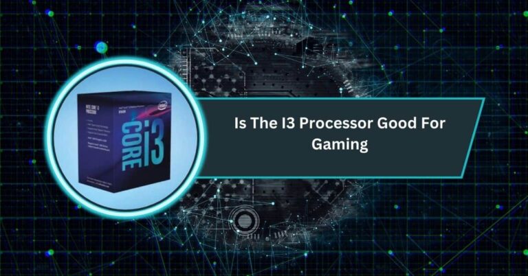 Is The I3 Processor Good For Gaming​