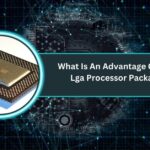 What Is An Advantage Of The Lga Processor Package