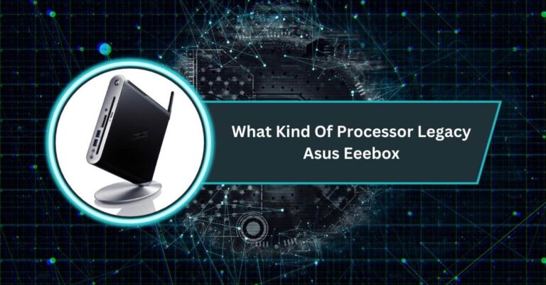 What Kind Of Processor Legacy Asus Eeebox