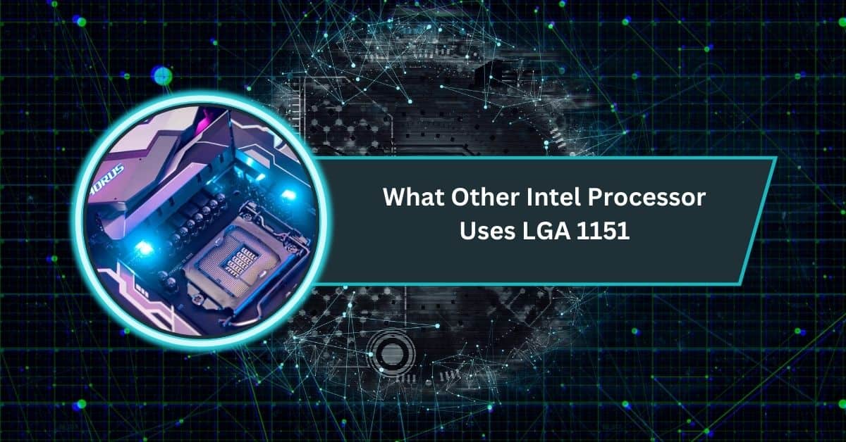 What Other Intel Processor Uses LGA 1151