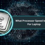 What Processor Speed Is Good For Laptop