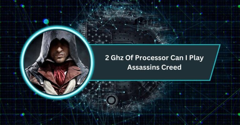 2 Ghz Of Processor Can I Play Assassins Creed​