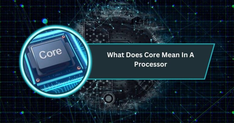 What Does Core Mean In A Processor – A Simple Breakdown!