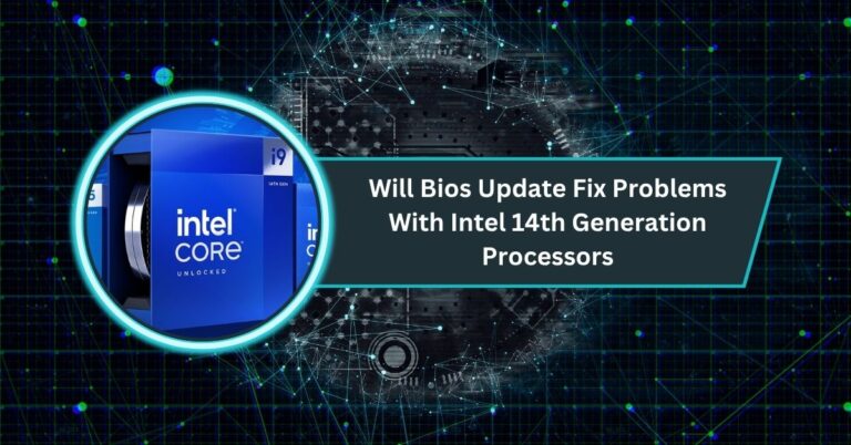 Will Bios Update Fix Problems With Intel 14th Generation Processors​