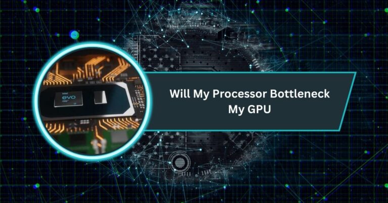 Will My Processor Bottleneck My GPU