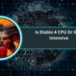 Is Diablo 4 CPU Or GPU Intensive