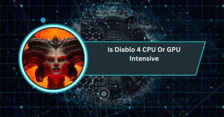 Is Diablo 4 CPU Or GPU Intensive