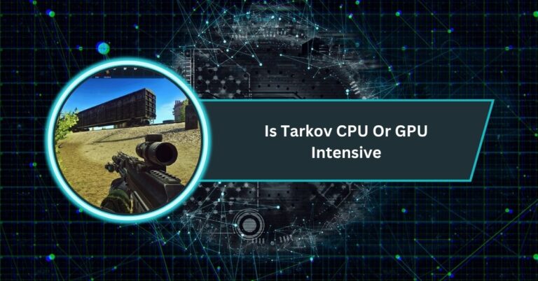 Is Tarkov CPU Or GPU Intensive