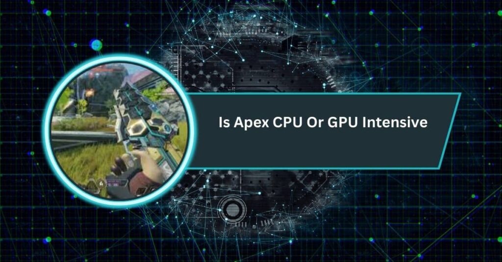 Is Apex CPU Or GPU Intensive