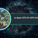 Is Apex CPU Or GPU Intensive