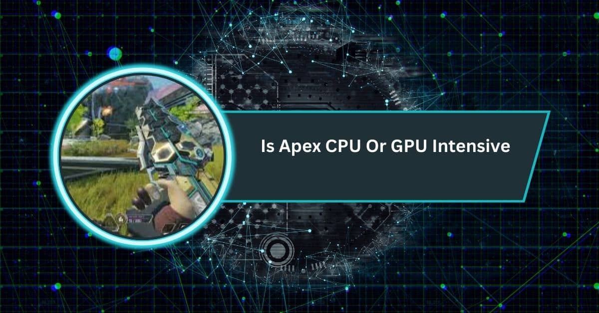 Is Apex CPU Or GPU Intensive