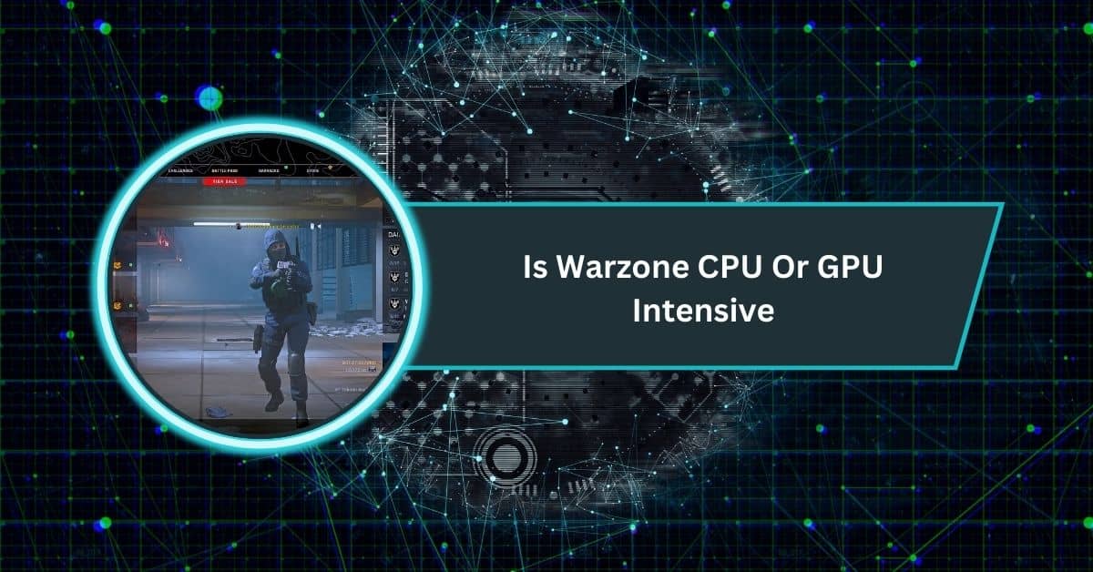 Is Warzone CPU Or GPU Intensive