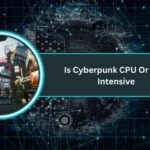 Is Cyberpunk CPU Or GPU Intensive