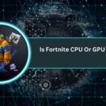 Is Fortnite CPU Or GPU Heavy