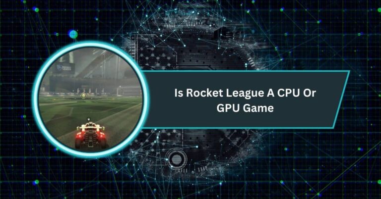 Is Rocket League A CPU Or GPU Game​