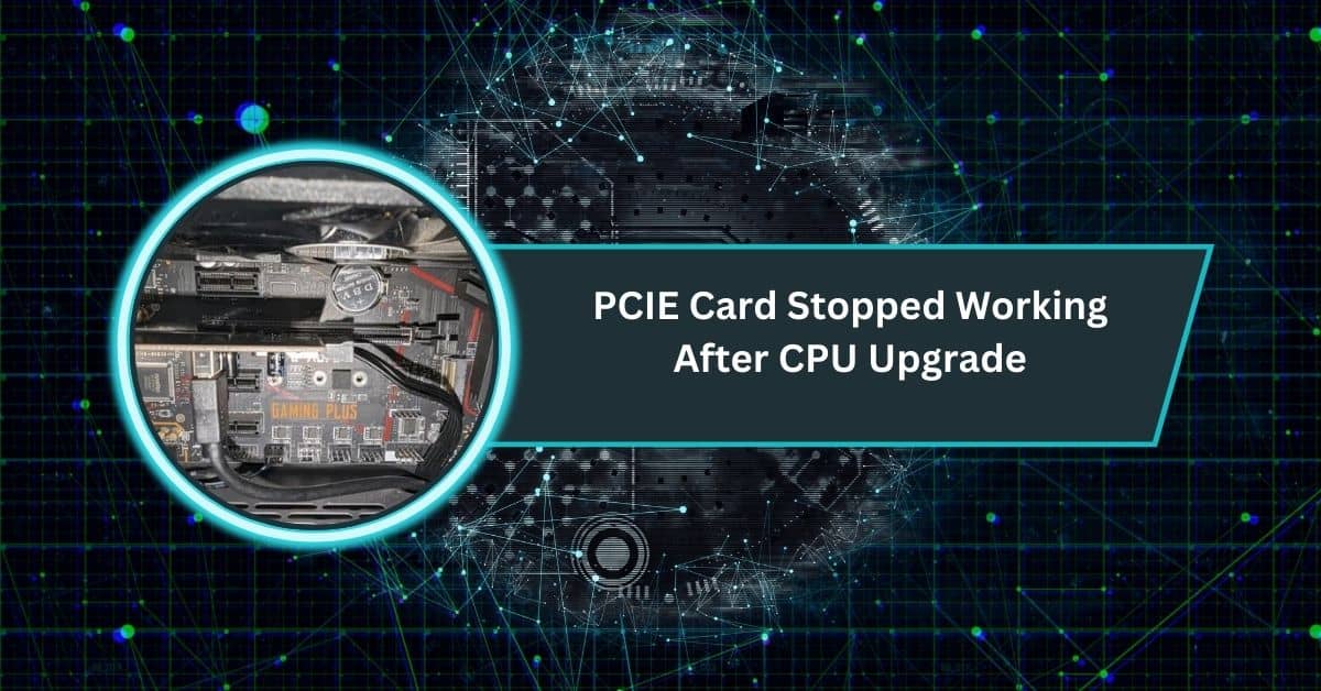 PCIE Card Stopped Working After CPU Upgrade​