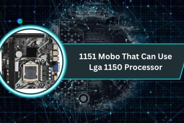 1151 Mobo That Can Use Lga 1150 Processor​