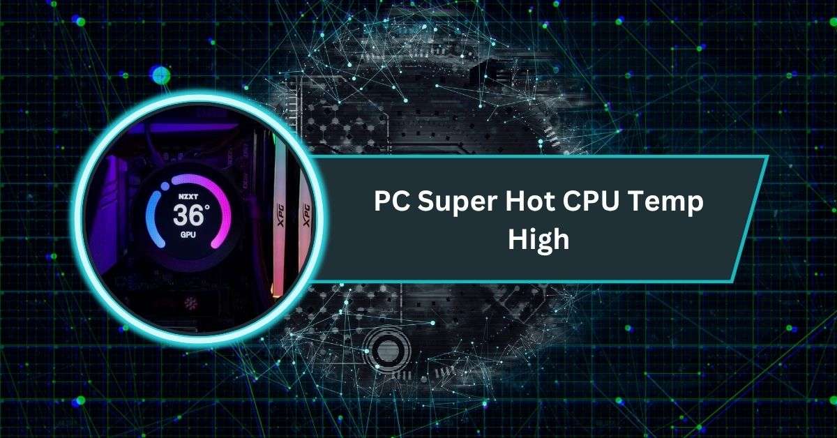PC Super Hot CPU Temp High